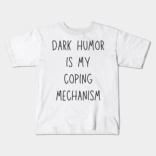 dark humor is my coping mechanism - funny anxiety jokes Kids T-Shirt